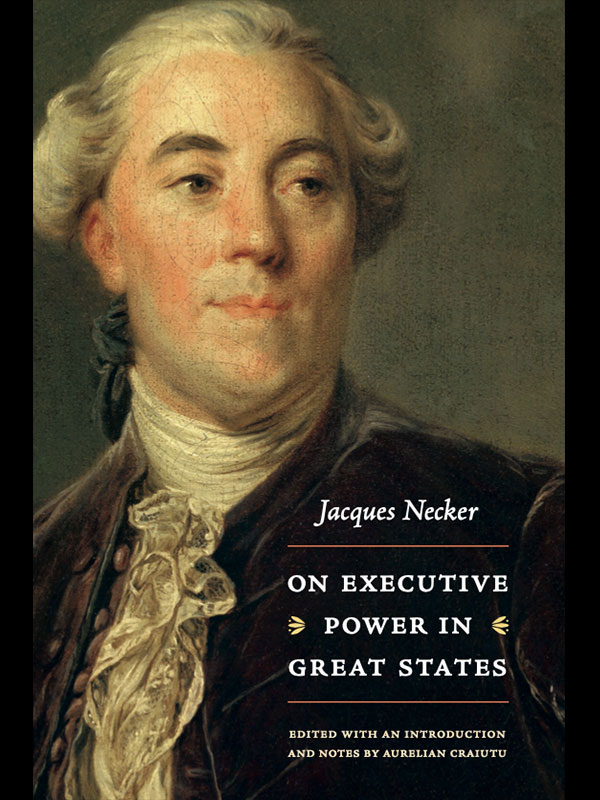 The cover of Jacques Necker: On Executive Power in Great States, which features an oil painting of Jacques Necker.